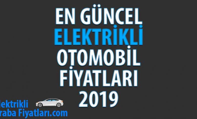 Elektrikli Otomobil Fiyatları 2019 - En Güncel Elektrikli Araba Fiyatları 2019