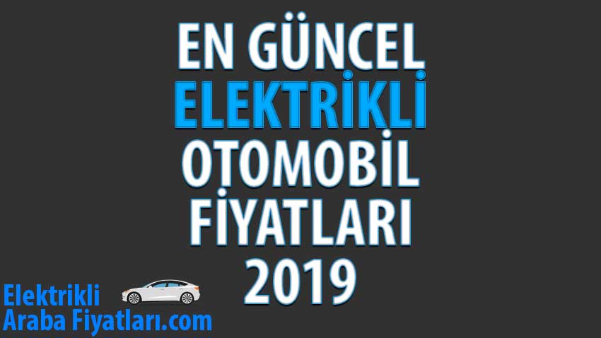 Elektrikli Otomobil Fiyatları 2019 - En Güncel Elektrikli Araba Fiyatları 2019